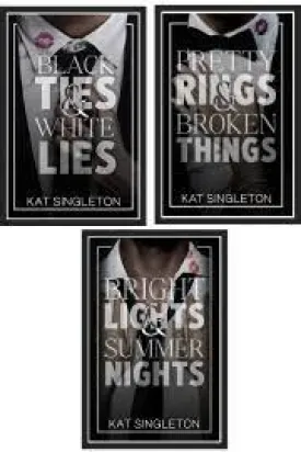 Black Tie Billionaires Series :- by Kat Singleton ( Black Ties and White Lies  Pretty Rings and Broken Things   Bright Lights & Summer Nights )